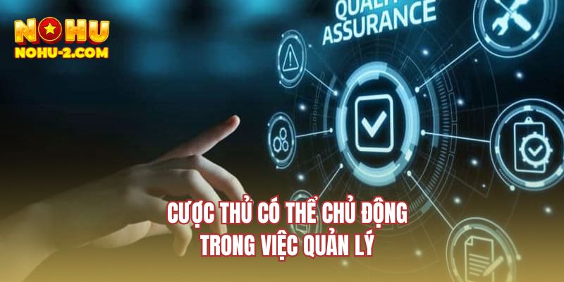 Cược thủ có thể chủ động trong việc quản lý